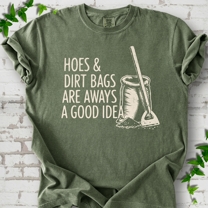 Hoes & Dirt Bags Always a Good Idea T-Shirt