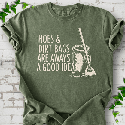 Hoes & Dirt Bags Always a Good Idea T-Shirt