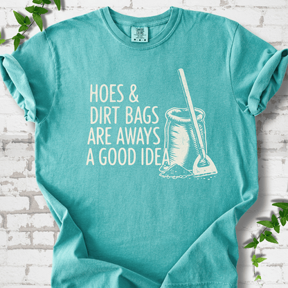 Hoes & Dirt Bags Always a Good Idea T-Shirt