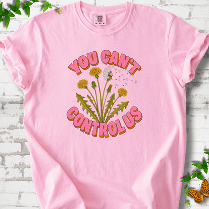 Dandelion You Can't Control Us T-Shirt